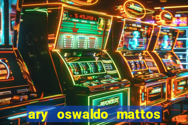 ary oswaldo mattos filho fortuna